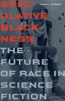 La noirceur spéculative : L'avenir de la race dans la science-fiction - Speculative Blackness: The Future of Race in Science Fiction