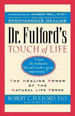 La touche de vie du Dr Fulford : Aligner le corps, l'âme et l'esprit pour honorer le guérisseur qui sommeille en vous - Dr. Fulford's Touch of Life: Aligning Body, Mind, and Spirit to Honor the Healer Within