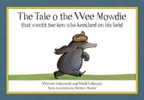 L'histoire de la petite taupe qui voulait savoir ce qui se tenait sur sa tête - Tale o the Wee Mowdie that wantit tae ken wha keeched on his heid