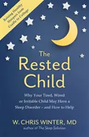 L'enfant reposé - Pourquoi votre enfant fatigué, nerveux ou irritable peut souffrir d'un trouble du sommeil - et comment l'aider - Rested Child - Why Your Tired, Wired, or Irritable Child May Have a Sleep Disorder - and How to Help