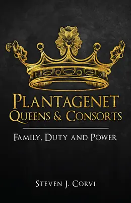 Reines et consorts Plantagenêt : Famille, devoir et pouvoir - Plantagenet Queens & Consorts: Family, Duty and Power