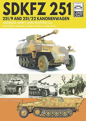 Sdkfz 251 - 251/9 et 251/22 Kanonenwagen : Armée allemande et Waffen-SS : fronts occidental et oriental, 1944-1945 - Sdkfz 251 - 251/9 and 251/22 Kanonenwagen: German Army and Waffen-SS Western and Eastern Fronts, 1944-1945