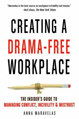 Créer un lieu de travail sans drame : Le guide de l'initié pour gérer les conflits, l'incivilité et la méfiance - Creating a Drama-Free Workplace: The Insider's Guide to Managing Conflict, Incivility & Mistrust