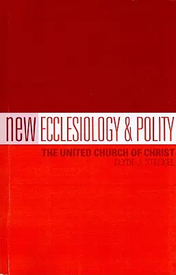 Nouvelle ecclésiologie et politique : L'Église unie du Christ - New Ecclesiology & Polity: The United Church of Christ