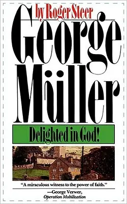 George Mueller : Le plaisir de Dieu - George Mueller: Delighted in God