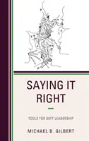 Bien dire les choses : Outils pour un leadership habile - Saying It Right: Tools for Deft Leadership