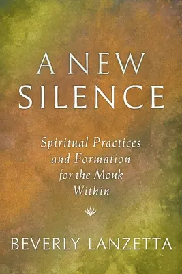 Un nouveau silence : Pratiques spirituelles et formation pour le moine intérieur - A New Silence: Spiritual Practices and Formation for the Monk Within