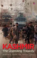 Cachemire : - La tragédie sans fin - Rapports de la ligne de front - Kashmir: - The Unending Tragedy - Reports from the Front Lines