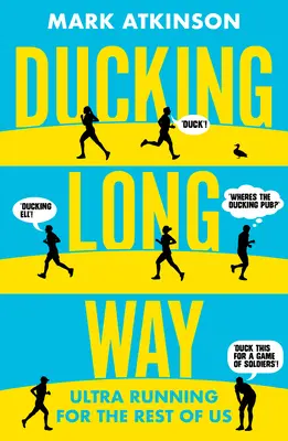 Ducking Long Way : L'ultra course pour le reste d'entre nous - Ducking Long Way: Ultra Running for the Rest of Us