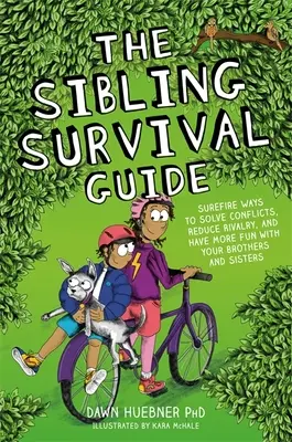 Le guide de survie des frères et sœurs : Des moyens infaillibles pour résoudre les conflits, réduire les rivalités et s'amuser davantage avec ses frères et sœurs. - The Sibling Survival Guide: Surefire Ways to Solve Conflicts, Reduce Rivalry, and Have More Fun with Your Brothers and Sisters