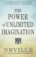 Le pouvoir de l'imagination illimitée : Une collection des conférences de Neville à San Francisco - The Power of Unlimited Imagination: A Collection of Neville's San Francisco Lectures