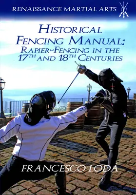 Manuel d'escrime historique : L'escrime à la rapière aux XVIIe et XVIIIe siècles - Historical Fencing Manual: Rapier-Fencing in the 17th and 18th Centuries