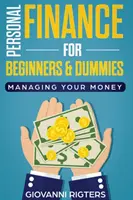 Les finances personnelles pour les débutants et les nuls : Gérer son argent - Personal Finance for Beginners & Dummies: Managing Your Money