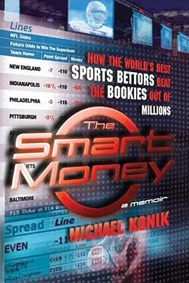 L'argent intelligent : Comment les meilleurs parieurs sportifs du monde ont fait perdre des millions aux bookmakers - The Smart Money: How the World's Best Sports Bettors Beat the Bookies Out of Millions