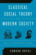 Théorie sociale classique et société moderne : Marx, Durkheim, Weber - Classical Social Theory and Modern Society: Marx, Durkheim, Weber