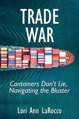 Guerre commerciale : les conteneurs ne mentent pas, naviguer dans l'esbroufe - Trade War: Containers Don't Lie, Navigating the Bluster