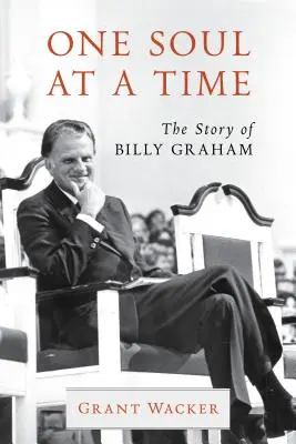 Une âme à la fois : l'histoire de Billy Graham - One Soul at a Time: The Story of Billy Graham