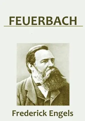 Feuerbach : Les racines de la philosophie socialiste - Feuerbach: The Roots of the Socialist Philosophy