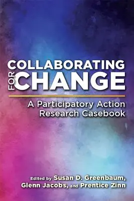 Collaborer pour changer : Un recueil de cas de recherche-action participative - Collaborating for Change: A Participatory Action Research Casebook