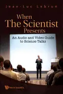 Quand le scientifique présente : Un guide audio et vidéo pour les exposés scientifiques (avec DVD-Rom) [Avec DVD ROM]. - When the Scientist Presents: An Audio and Video Guide to Science Talks (with DVD-Rom) [With DVD ROM]