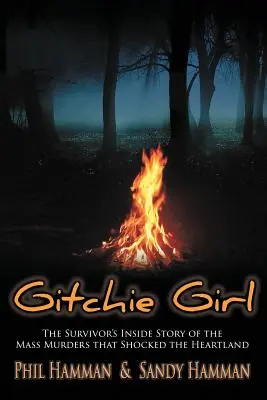 Gitchie Girl : L'histoire de la survivante des meurtres de masse qui ont choqué le Heartland - Gitchie Girl: The Survivor's Inside Story of the Mass Murders that Shocked the Heartland