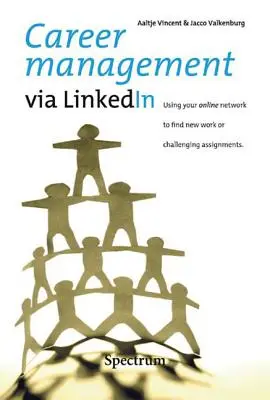 Gestion de carrière via LinkedIn : Utiliser son réseau en ligne pour trouver un nouveau travail ou des missions stimulantes - Career Management via LinkedIn: Using Your Online Network to Find New Work or Challenging Assignments