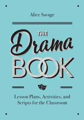 The Drama Book : Plans de cours, activités et scénarios pour les apprenants de langue anglaise - The Drama Book: Lesson Plans, Activities, and Scripts for English-Language Learners