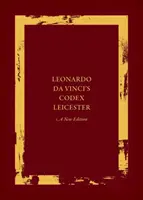 Le Codex Leicester de Léonard de Vinci : Une nouvelle édition : Volume I : Le Codex - Leonardo Da Vinci's Codex Leicester: A New Edition: Volume I: The Codex