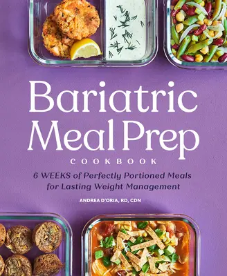 Bariatric Meal Prep Cookbook : 6 semaines de repas aux portions parfaites pour une gestion du poids tout au long de la vie - Bariatric Meal Prep Cookbook: 6 Weeks of Perfectly Portioned Meals for Lifelong Weight Management