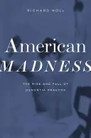 American Madness : L'ascension et la chute de la Dementia Praecox - American Madness: The Rise and Fall of Dementia Praecox