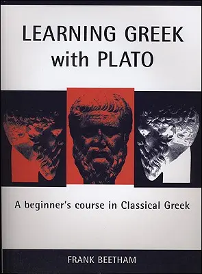 Apprendre le grec avec Platon : Un cours de grec classique pour débutants - Learning Greek with Plato: A Beginner's Course in Classical Greek