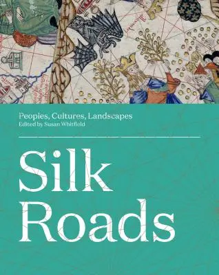 Les routes de la soie : Peuples, cultures, paysages - Silk Roads: Peoples, Cultures, Landscapes