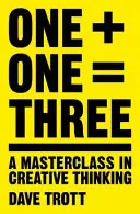 Un plus un égale trois : Une classe de maître en matière de pensée créative - One Plus One Equals Three: A Masterclass in Creative Thinking