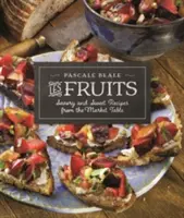 Les Fruits : Recettes sucrées et salées de la table du marché - Les Fruits: Savory and Sweet Recipes from the Market Table