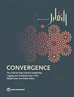 Convergence : Cinq étapes cruciales vers l'intégration des domaines en retard et en avance au Moyen-Orient et en Afrique du Nord - Convergence: Five Critical Steps Toward Integrating Lagging and Leading Areas in the Middle East and North Africa