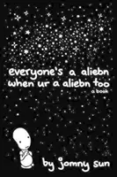 Tout le monde est un Aliebn quand on est aussi un Aliebn : Un livre - Everyone's a Aliebn When Ur a Aliebn Too: A Book