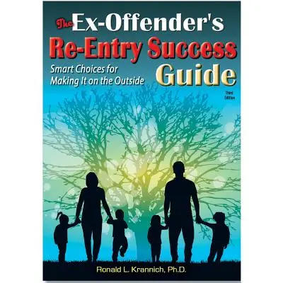 Le guide de réinsertion des ex-délinquants : Des choix intelligents pour réussir à l'extérieur - The Ex-Offender's Re-Entry Success Guide: Smart Choices for Making It on the Outside