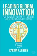 Diriger l'innovation mondiale : Faciliter la collaboration multiculturelle et la réussite sur les marchés internationaux - Leading Global Innovation: Facilitating Multicultural Collaboration and International Market Success