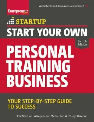 Créez votre propre entreprise d'entraînement personnel : Votre guide de réussite étape par étape - Start Your Own Personal Training Business: Your Step-By-Step Guide to Success