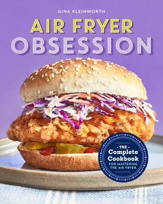 L'obsession de la friteuse : Le livre de cuisine complet pour maîtriser la friteuse à air comprimé - Air Fryer Obsession: The Complete Cookbook for Mastering the Air Fryer