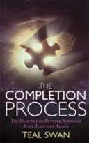 Le processus d'achèvement - La pratique qui consiste à se reconstituer soi-même - Completion Process - The Practice of Putting Yourself Back Together Again