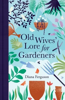 L'histoire des vieilles femmes pour les jardiniers - Old Wives' Lore for Gardeners