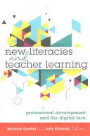 Nouvelles littératies et apprentissage des enseignants ; développement professionnel et virage numérique - New Literacies and Teacher Learning; Professional Development and the Digital Turn