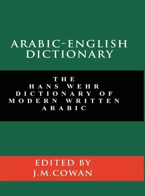 Dictionnaire arabe-anglais : Le dictionnaire Hans Wehr de l'arabe écrit moderne (édition anglaise et arabe) - Arabic-English Dictionary: The Hans Wehr Dictionary of Modern Written Arabic (English and Arabic Edition)