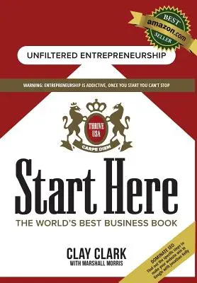 Start Here : Le meilleur livre au monde sur la croissance des entreprises et le conseil : Stratégies de croissance d'entreprise du meilleur coach d'affaires au monde - Start Here: The World's Best Business Growth & Consulting Book: Business Growth Strategies from The World's Best Business Coach