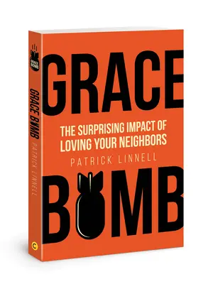 La bombe de la grâce : L'impact surprenant de l'amour des voisins - Grace Bomb: The Surprising Impact of Loving Your Neighbors
