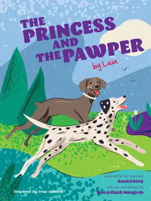 La princesse et le chien : Un conte de compassion pour chiens par Leia - The Princess and the Pawper: A Doggy Tale of Compassion by Leia