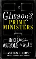 Gimson's Prime Ministers - Brèves vies de Walpole à Johnson - Gimson's Prime Ministers - Brief Lives from Walpole to Johnson