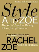 Style A to Zoe : L'art de la mode, de la beauté et de tout ce qui est glamour - Style A to Zoe: The Art of Fashion, Beauty, & Everything Glamour