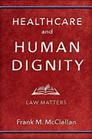 Soins de santé et dignité humaine : Le droit, c'est important - Healthcare and Human Dignity: Law Matters
